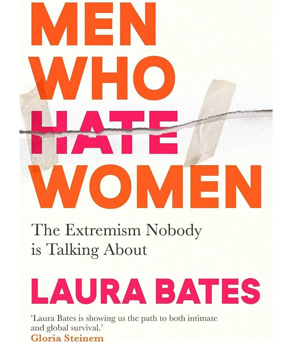 Men Who Hate Women : From incels to pickup artists, the truth about extreme misogyny and how it affects us all