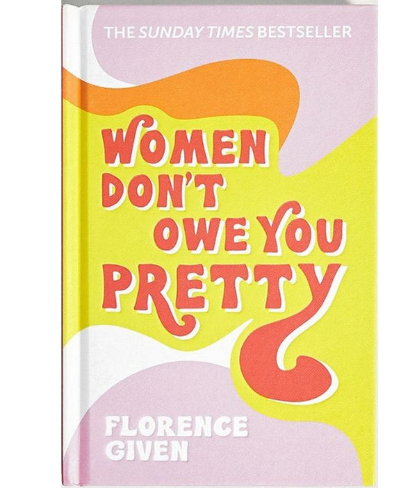 Women Don't Owe You Pretty: The record-breaking best-selling book every  woman needs: : Given, Florence: 9781788402118: Books