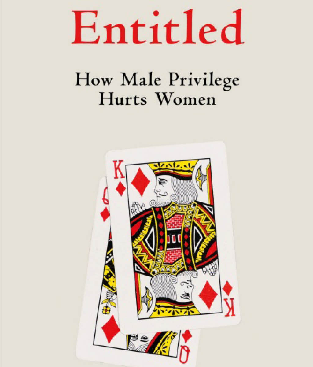 Entitled: How Male Privilege Hurts Women by Kate Manne