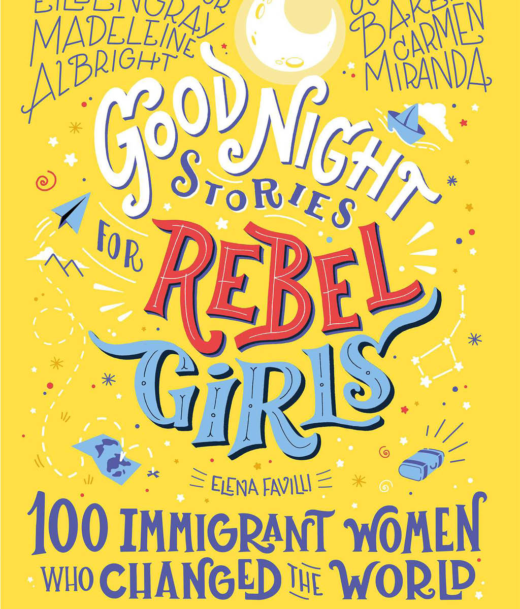 Good Night Stories for Rebel Girls: 100 Immigrants by Elena Favilli & Francesca Cavallo