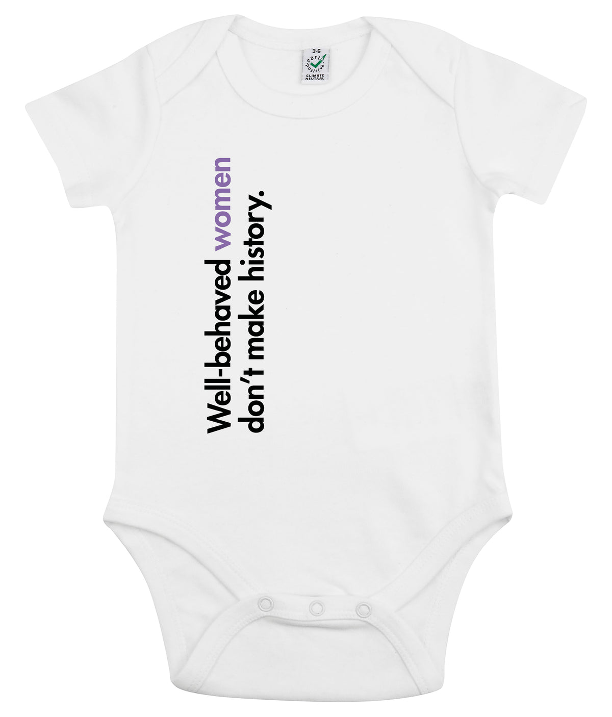 Well Behaved Women Don&#39;t Make History Organic Combed Cotton Babygrow White