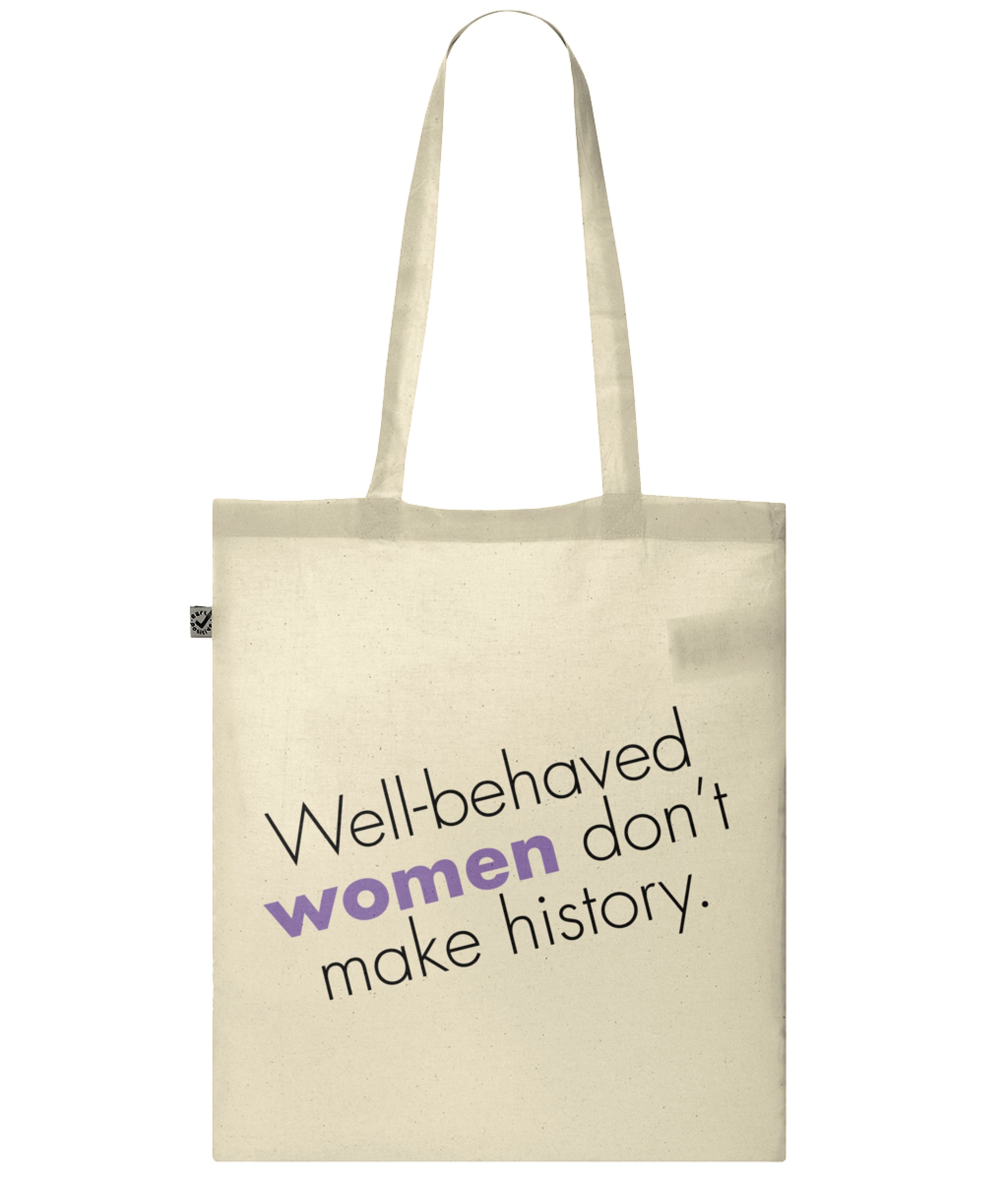 Well Behaved Women Don't Make History Organic Combed Cotton Tote Bag Natural