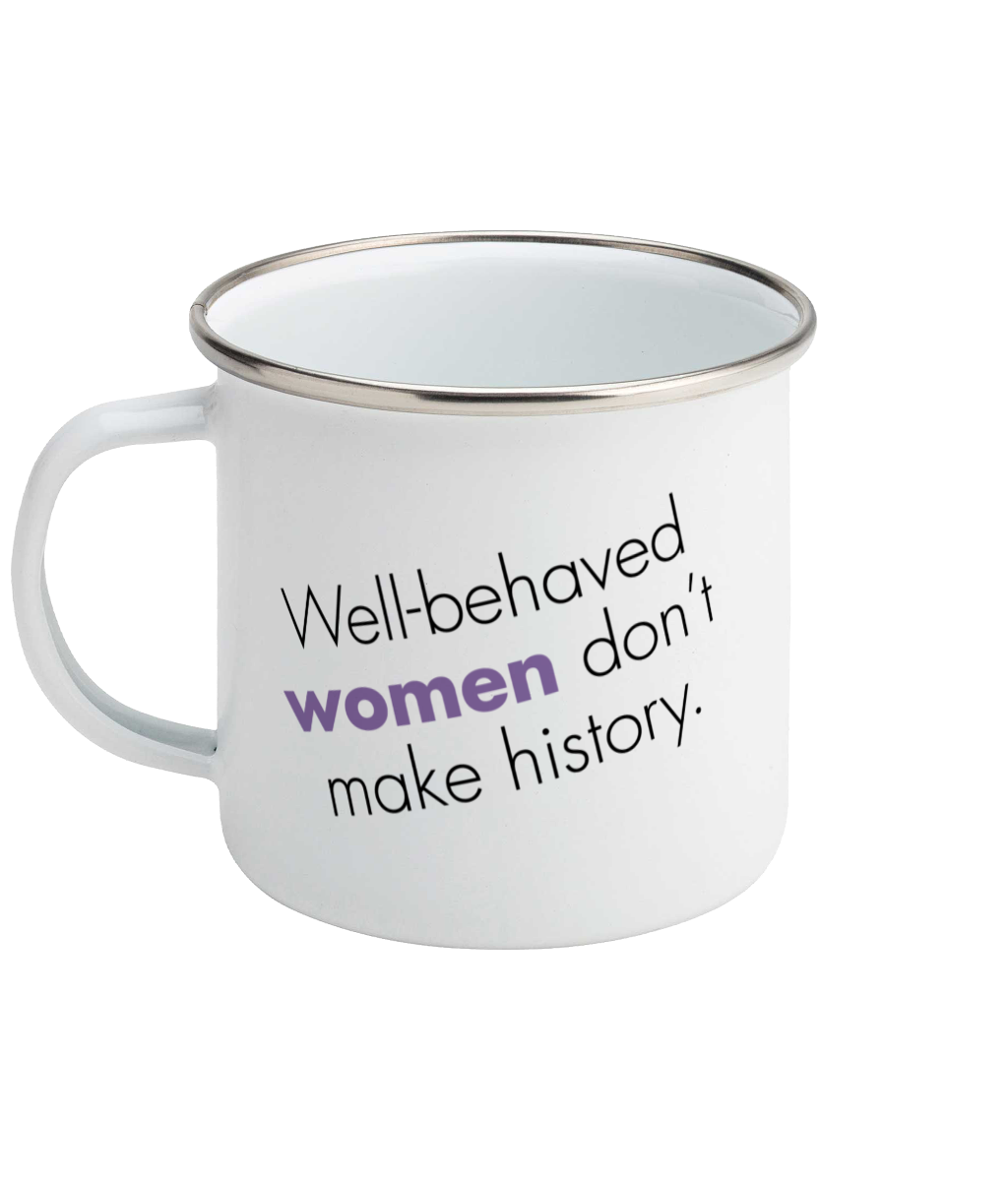 Feminist Enamel Mug - Well Behaved Women Don&#39;t Make History, Bold