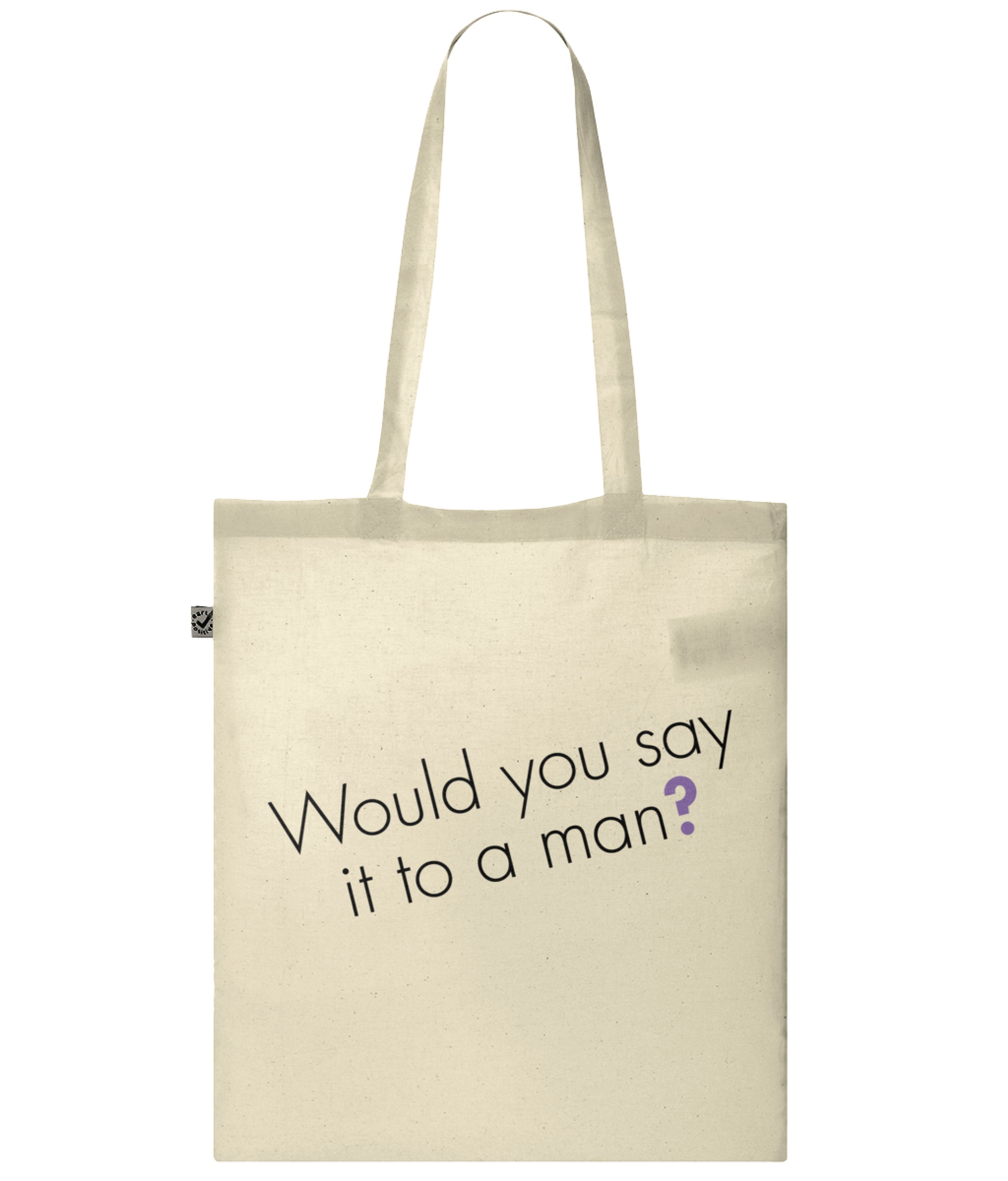 Would You Say It To A Man Organic Combed Cotton Tote Bag Natural