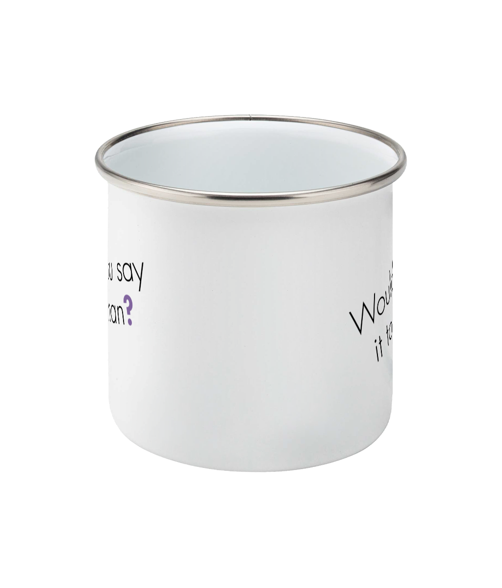 Feminist Enamel Mug - Would You Say It To A Man, Bold