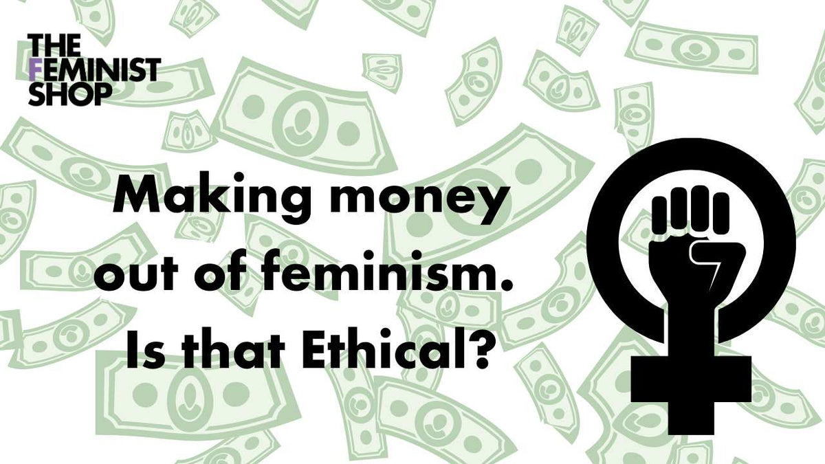 Comoditising Feminism, the ethical implications.