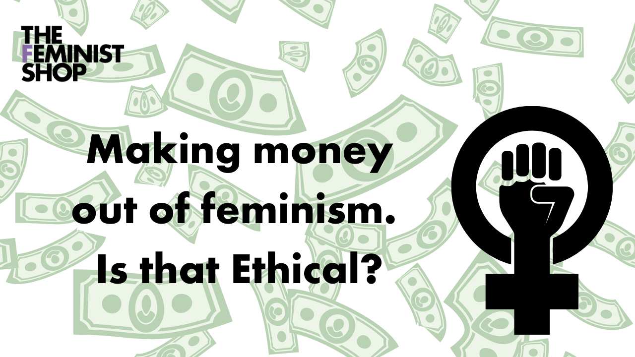 Comoditising Feminism, the ethical implications.