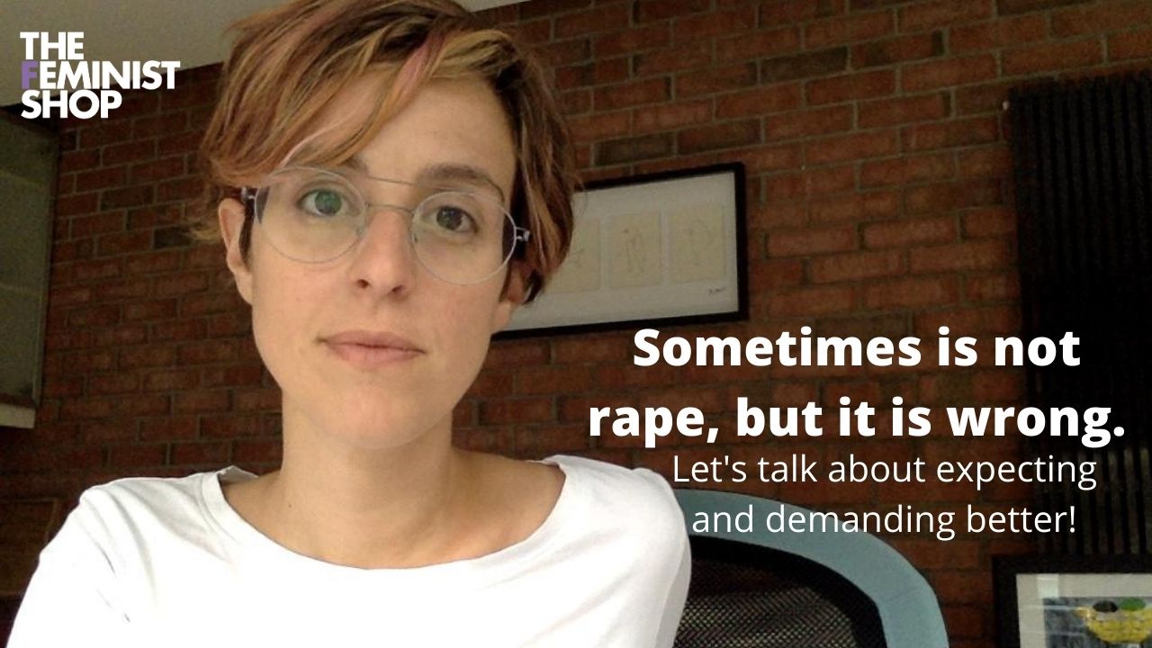 Sometimes it is not rape but it is wrong: video and post - The Feminist Shop