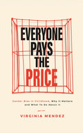 Everyone Pays the Price: Gender bias in childhood, why it matters and what to do about it.