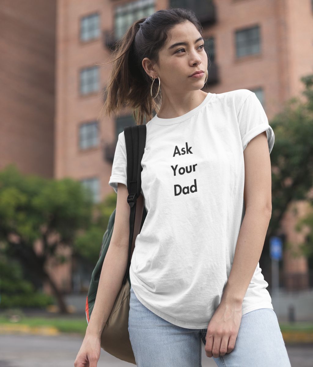 Ask Your Dad Organic Cotton T-Shirt (Stacked Slogan)