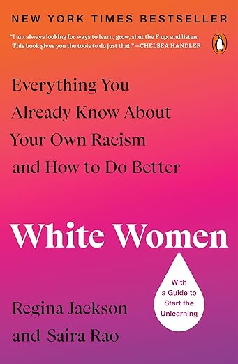 White Women: Everything You Already Know About Your Own Racism and How to Do Better