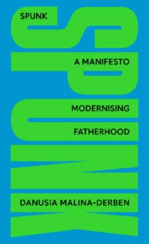 SPUNK : A Manifesto Modernising Fatherhood