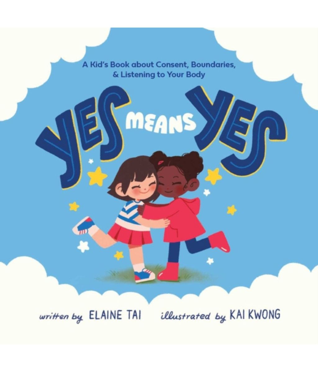 Yes Means Yes: A Kid&#39;s Book About Consent, Boundaries, &amp; Listening To Your Body