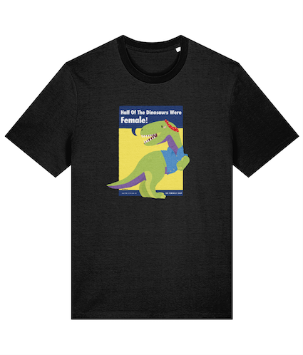 Half of the dinosaurs were female T Shirt