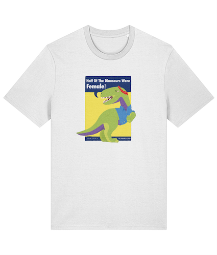 Half of the dinosaurs were female T Shirt