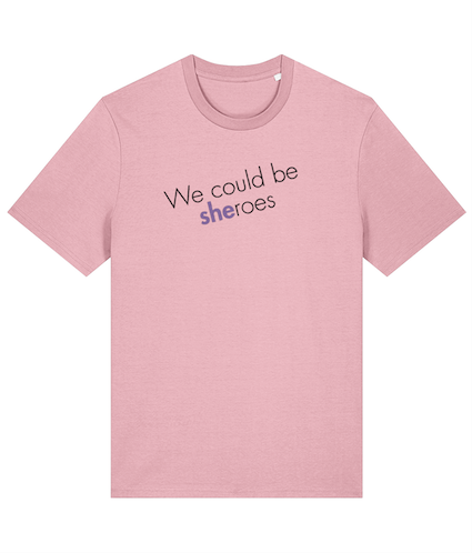 We could be Sheroes Feminist T Shirt