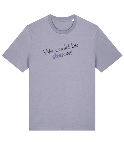 We could be Sheroes Feminist T Shirt