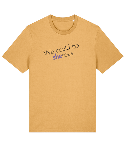 We could be Sheroes Feminist T Shirt