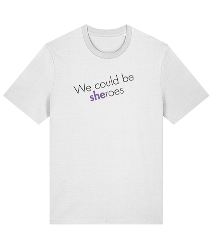 We could be Sheroes Feminist T Shirt