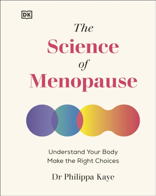 The Science of Menopause : Understand Your Body, Make the Right Choices