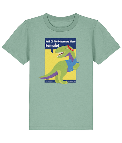 Kids Feminist T Shirt - Half of the Dinosaurs were Female!