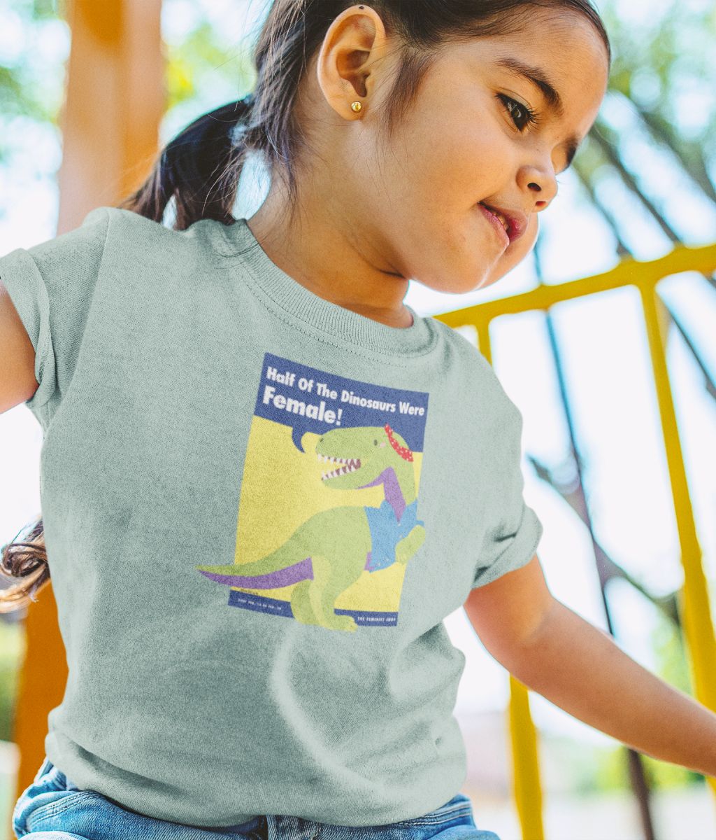 Kids Feminist T Shirt - Half of the Dinosaurs were Female!
