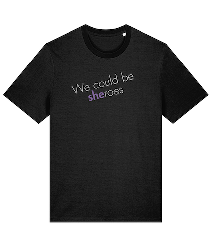 We could be Sheroes Feminist T Shirt