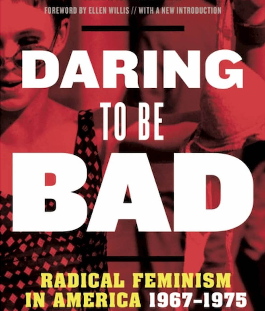 Daring to Be Bad : Radical Feminism in America 1967-1975, Thirtieth Anniversary Edition