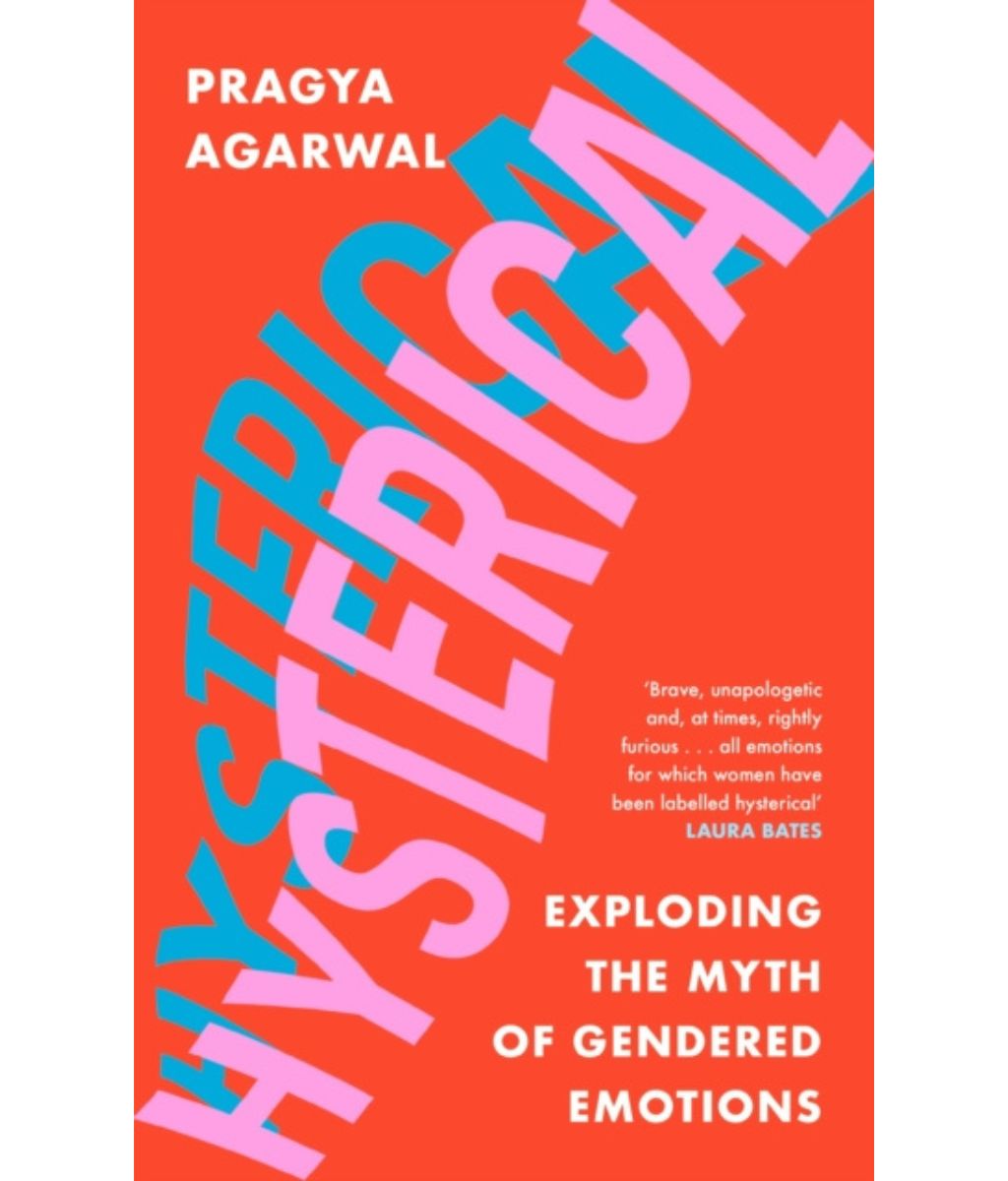Hysterical : Exploding the Myth of Gendered Emotions