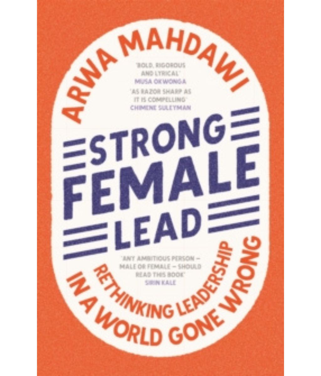 Strong Female Lead : Rethinking Leadership in a World Gone Wrong