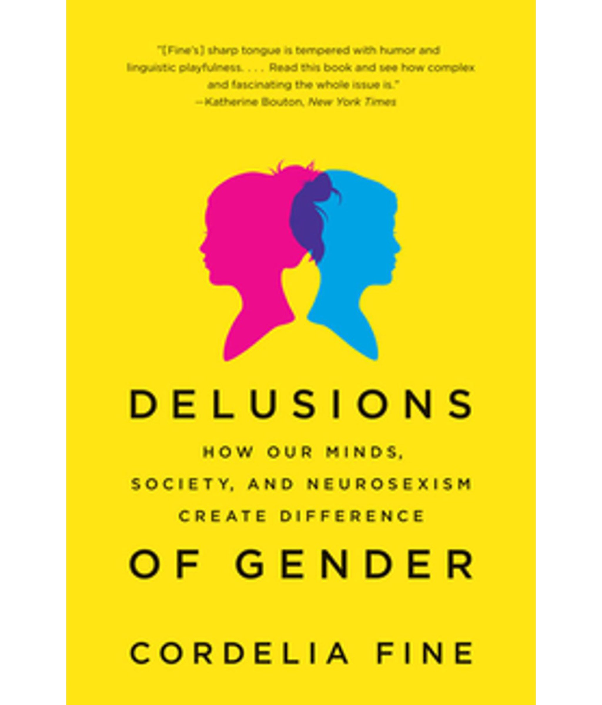 Delusions of Gender: The Real Science Behind Sex Differences by Cordelia� Fine