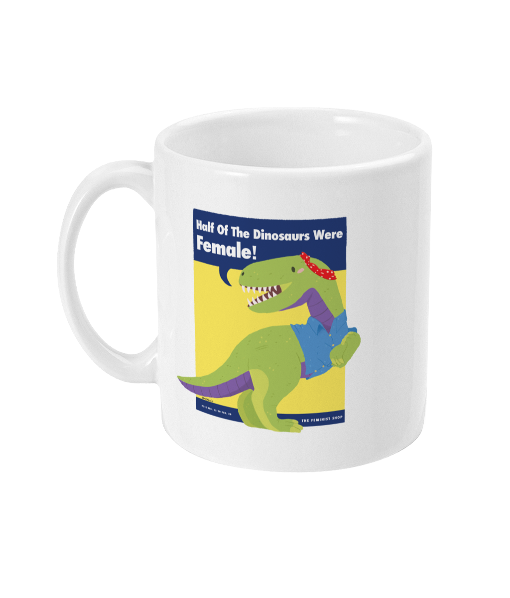 Feminist Mug - Half of the Dinosaurs were Female!