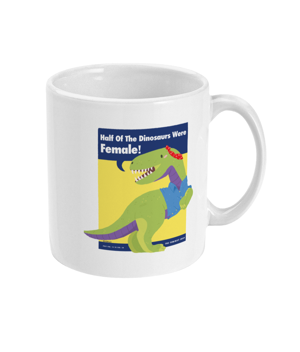 Feminist Mug - Half of the Dinosaurs were Female!