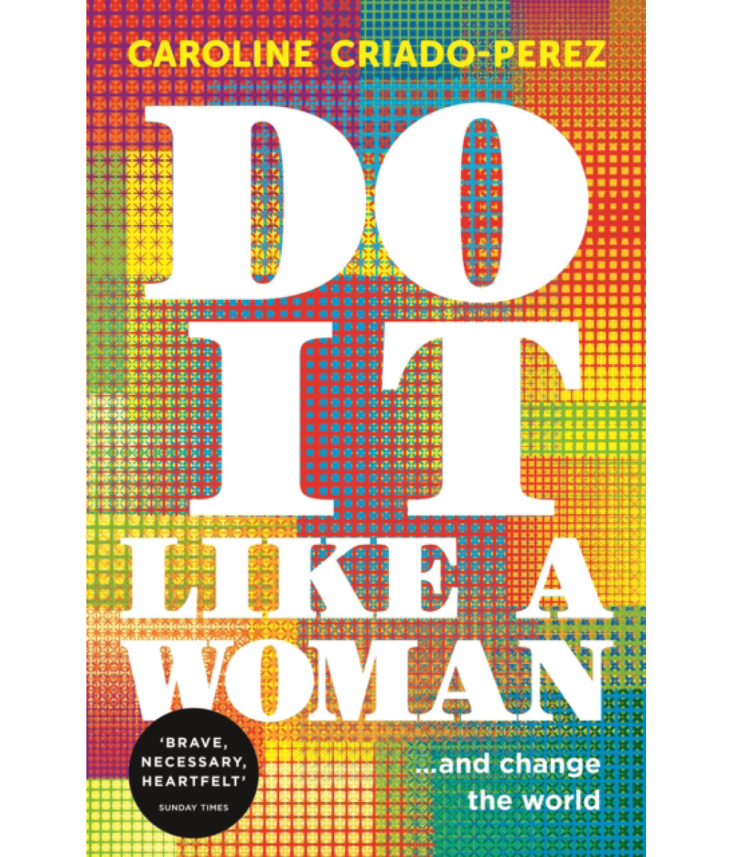 Do it like a woman by Caroline Criado-Perez