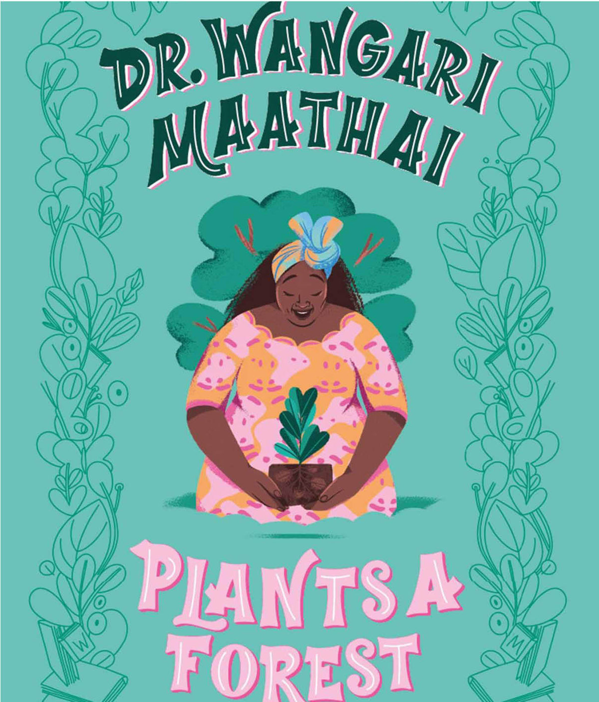 Dr. Wangari Maathai Plants a Forest by Eugenia Rebel Girls