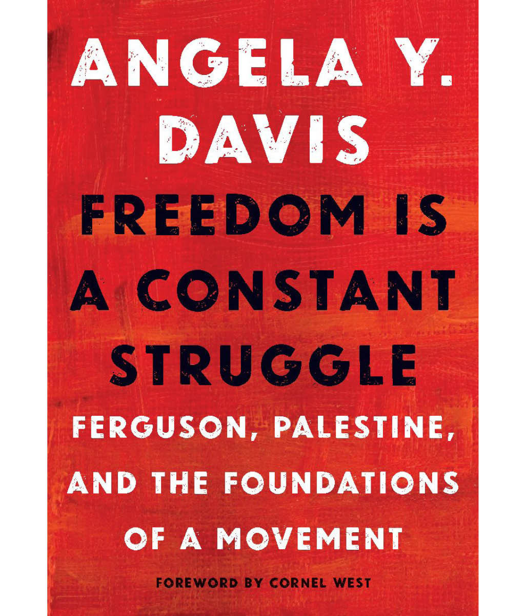 Freedom is a constant struggle: Ferguson, Palestine and the Foundations of a movement by Angela Davis