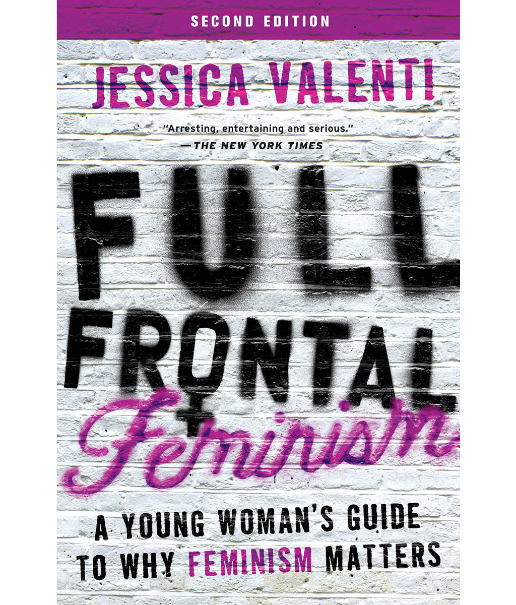 Full frontal feminism: a young woman&#39;s guide to why feminism matters by Jessica Valenti