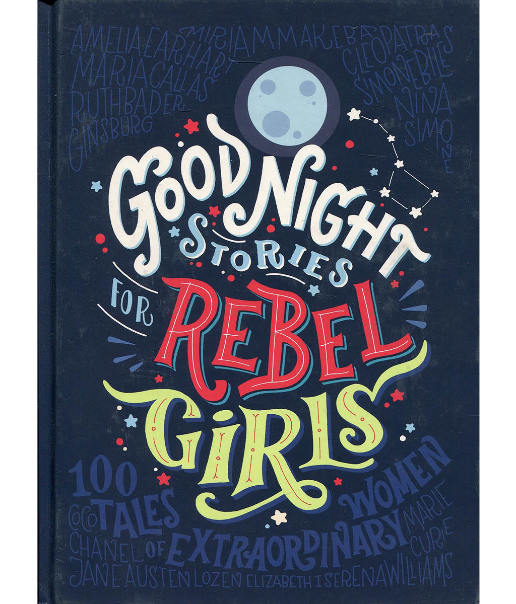 Good Night Stories for Rebel Girls  by Elena Favilli, Francesca Cavallo