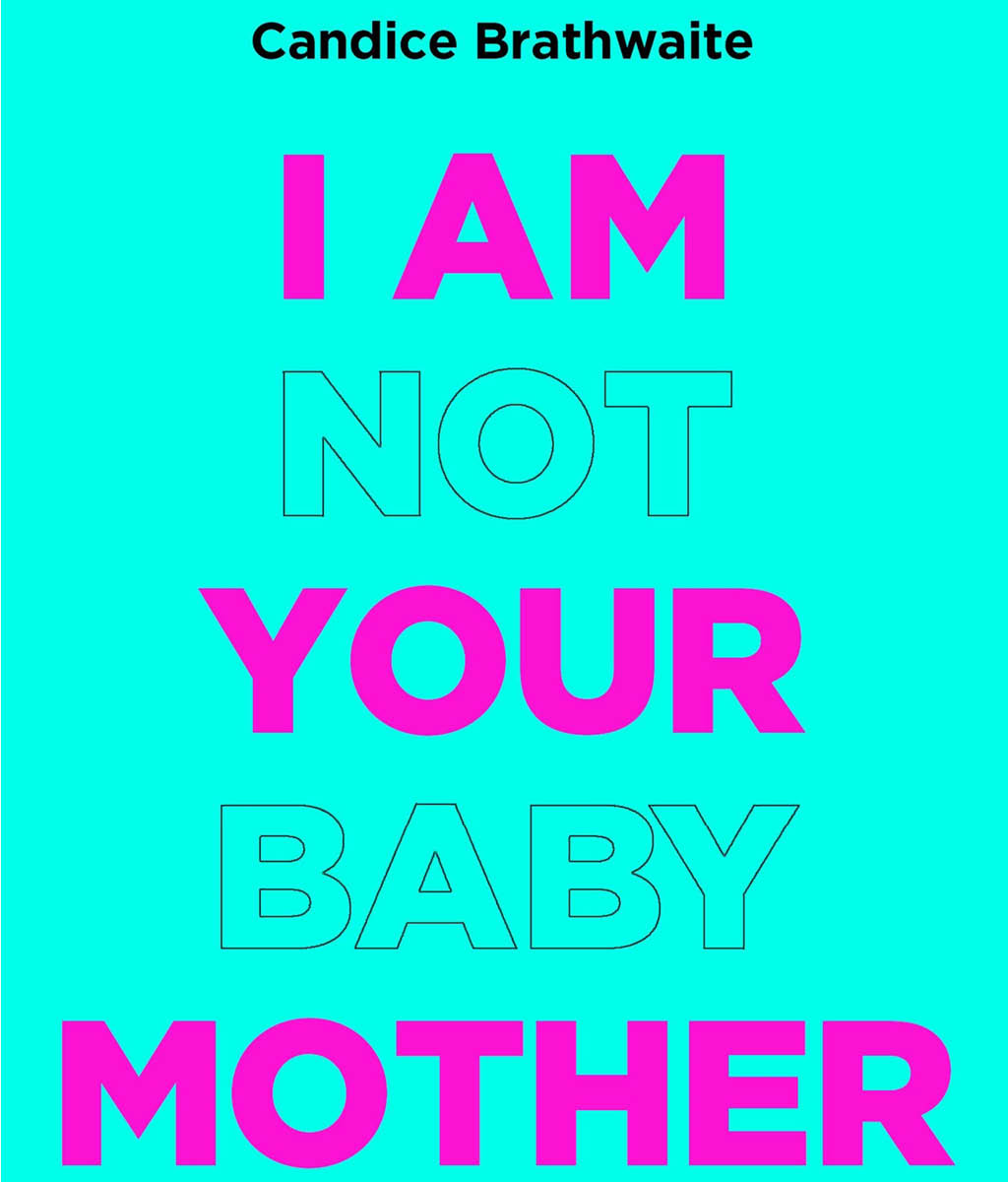 I Am Not Your Baby Mother Candice Brathwaite