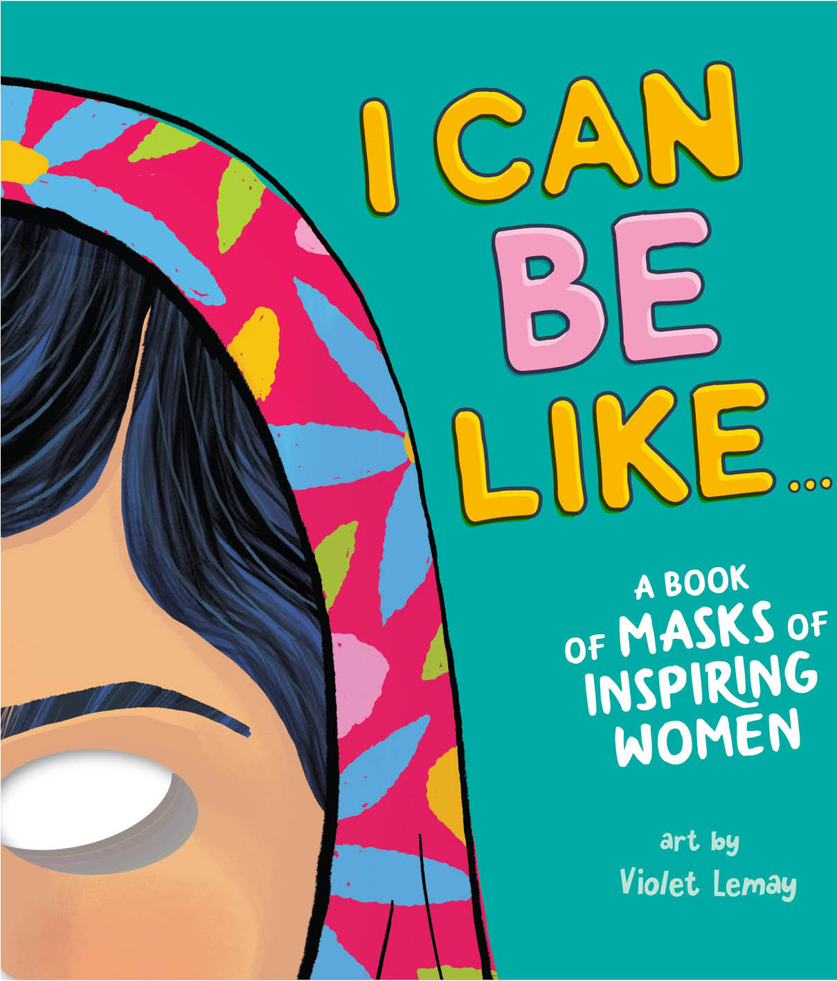 I Can Be Like… A Book of Masks of Inspiring Women by Violet Duopress Labs
