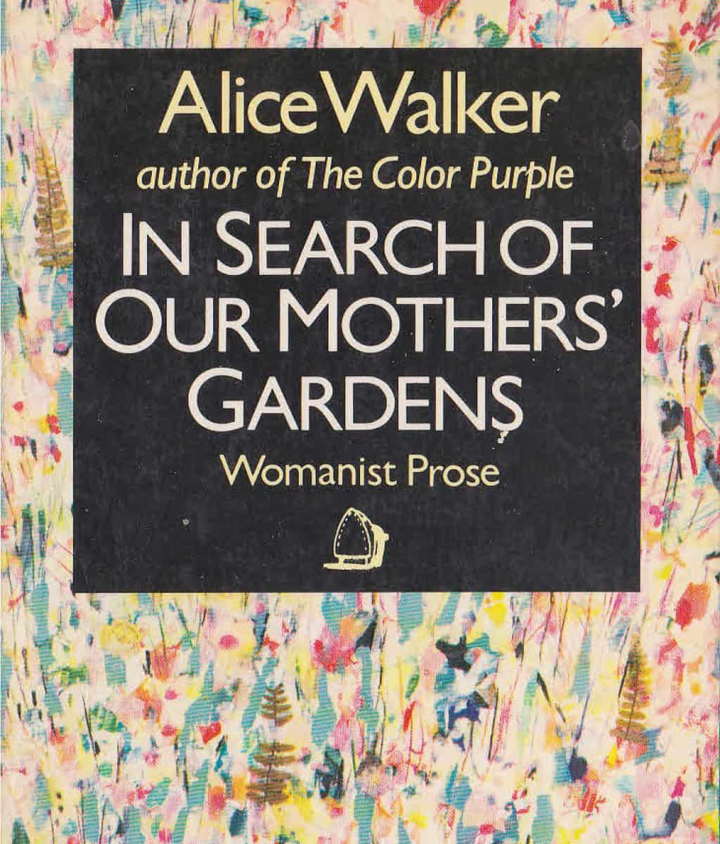 In Search of Our Mother's Gardens by Alive Walker