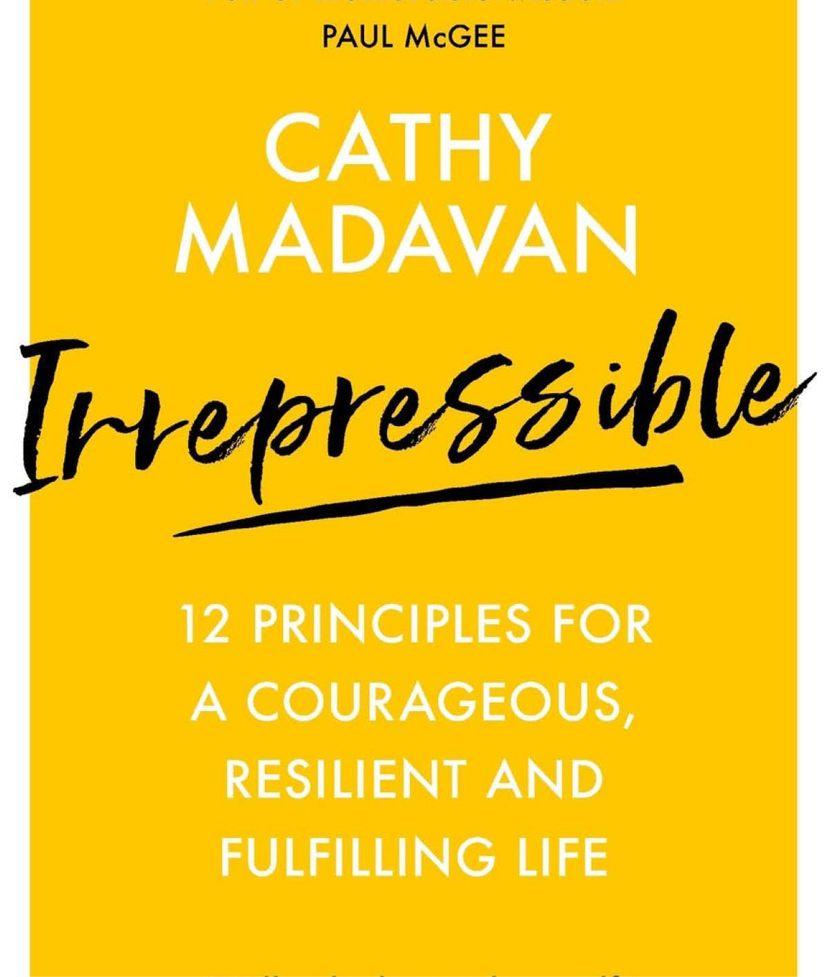 Irrepressible: 12 principles for courageous living by Cathy Madavan