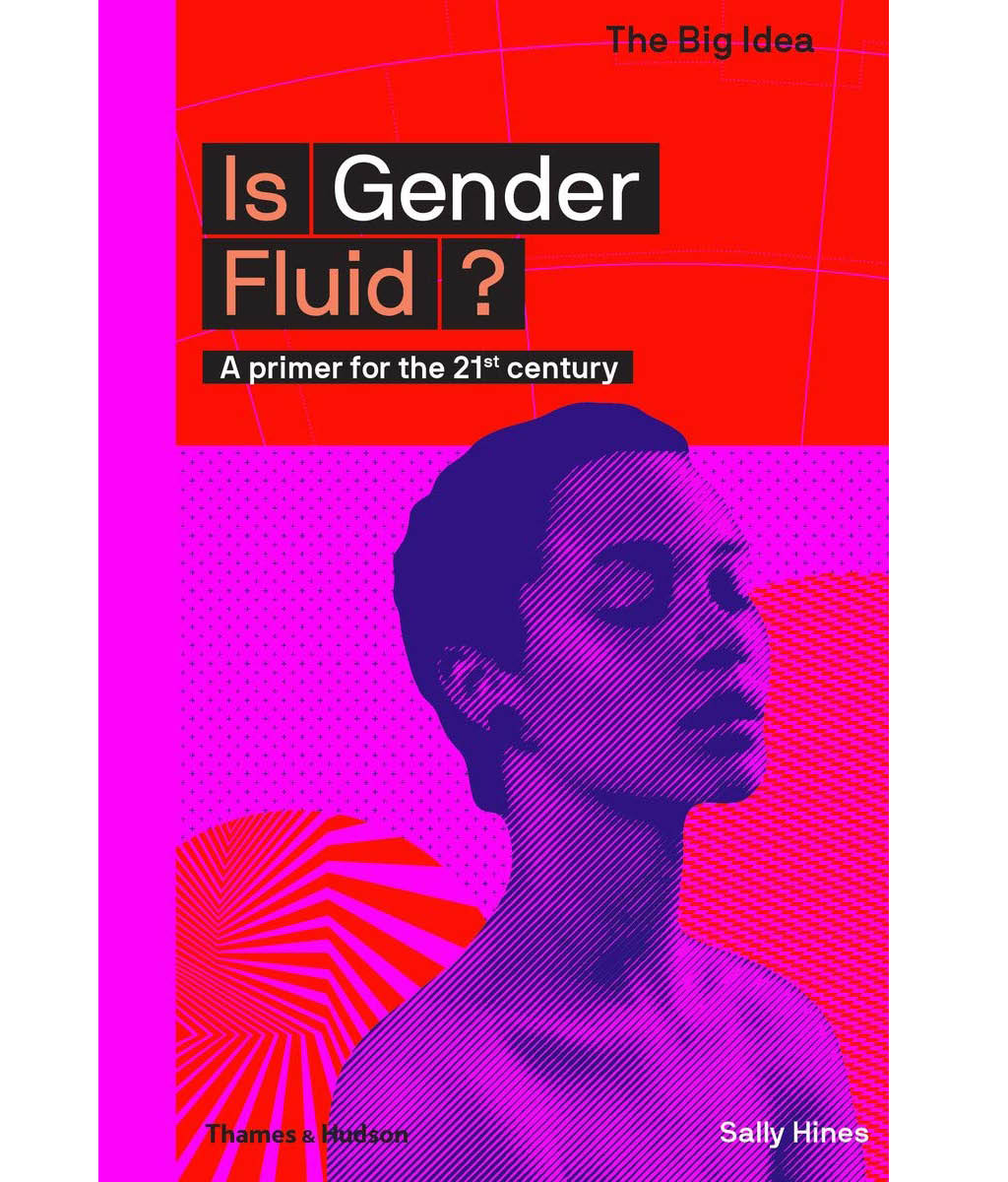 Is Gender Fluid? :A Primer for the 21st Century Sally Hines