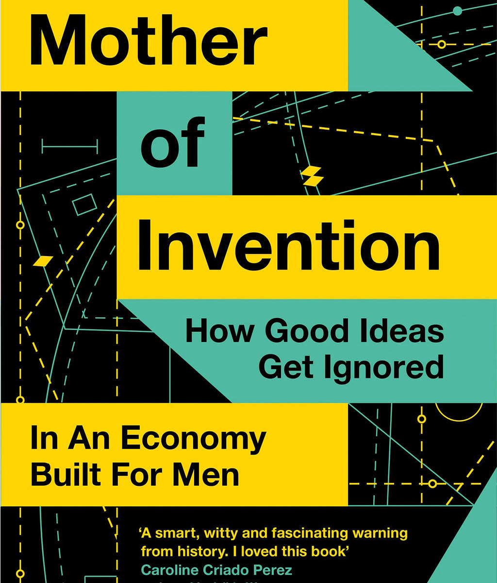 Mother of Invention : How Good Ideas Get Ignored in a World Built for Men by Katrine Marcal