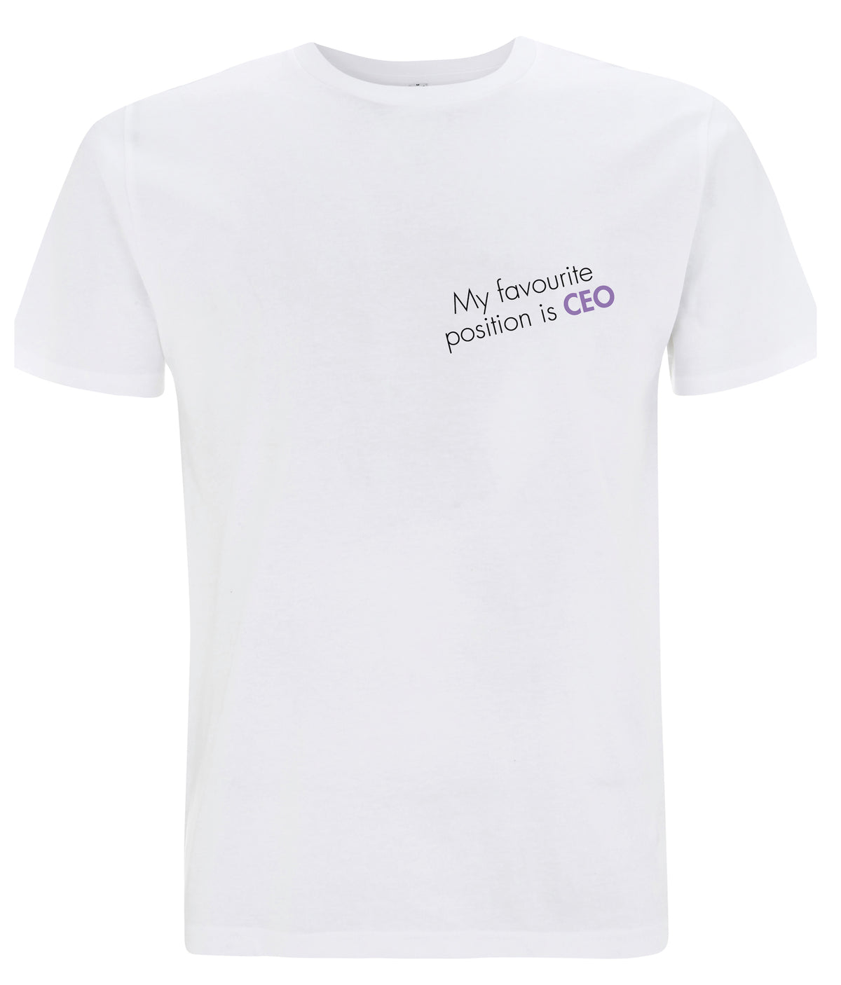 My Favourite Position Is CEO Organic Feminist T Shirt White