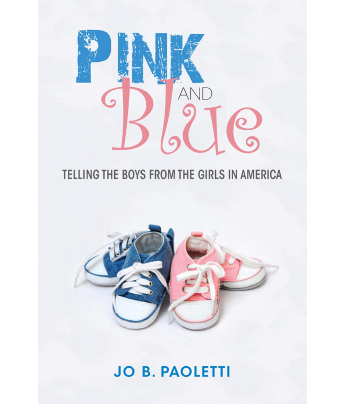 Pink and Blue: Telling the Boys from the Girls in America Jo Barraclough Paoletti