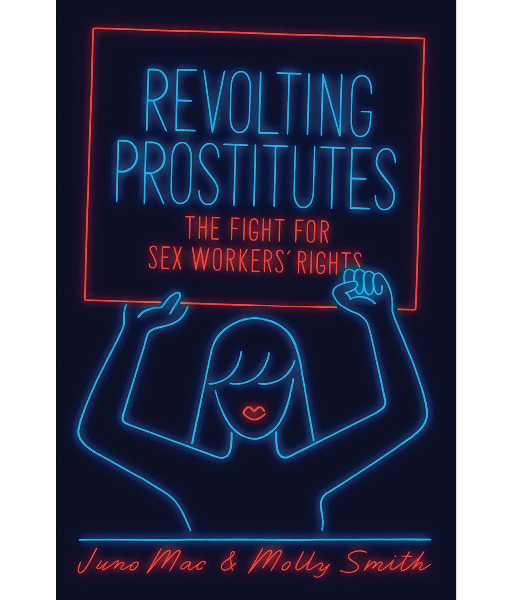 Revolting Prostitutes: The Fight for Sex Workers Rights Molly Smith, Juno Mac