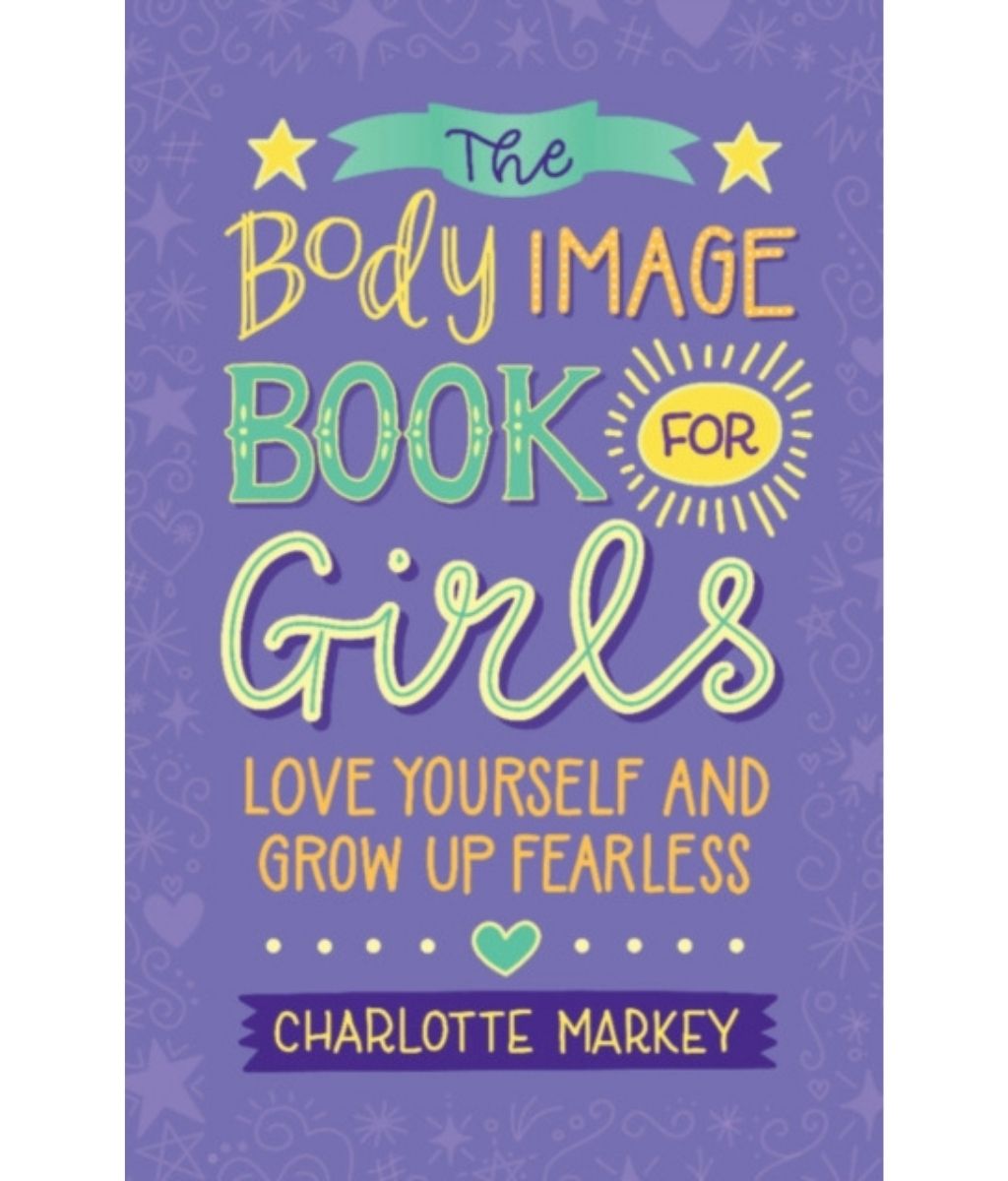 The Body Image Book For Girls: Love Yourself and Grow Up Fearless
