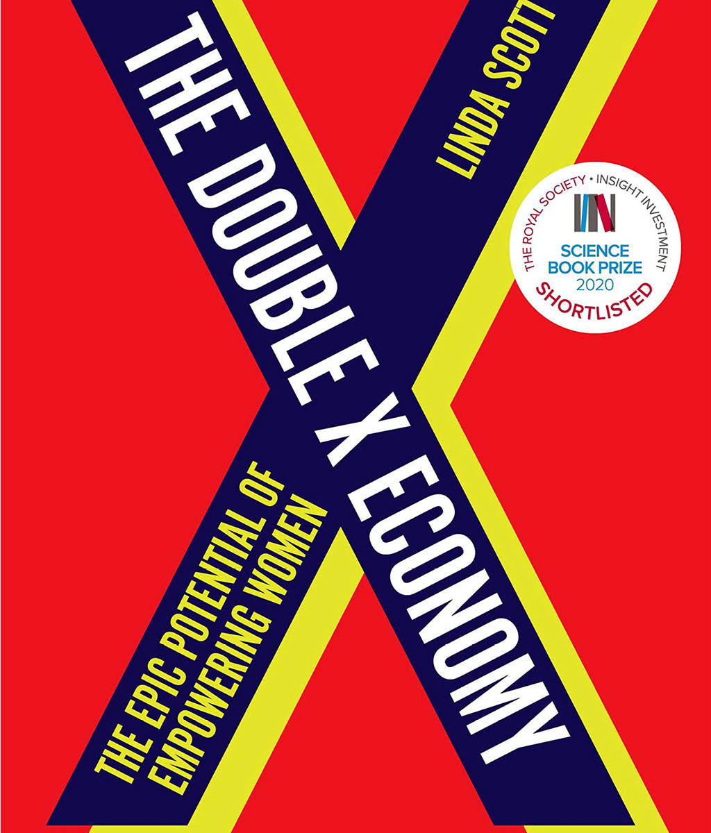 The Double X Economy : The Epic Potential of Empowering Women | A GUARDIAN SCIENCE BOOK OF THE YEAR by Professor Linda Scott