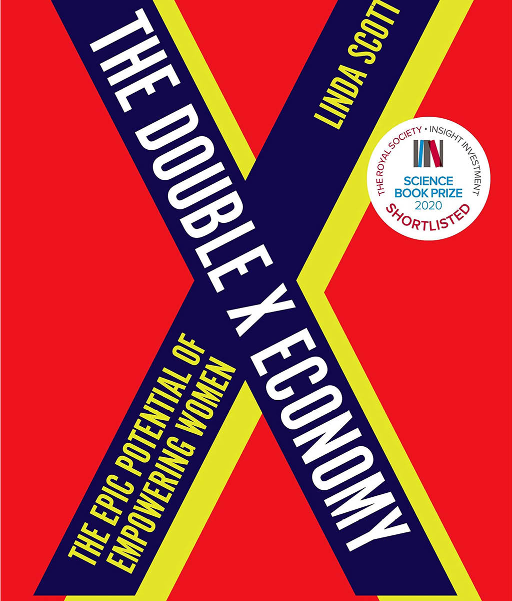 The Double X Economy : The Epic Potential of Empowering Women | A GUARDIAN SCIENCE Book OF THE YEAR by Professor Linda Scott